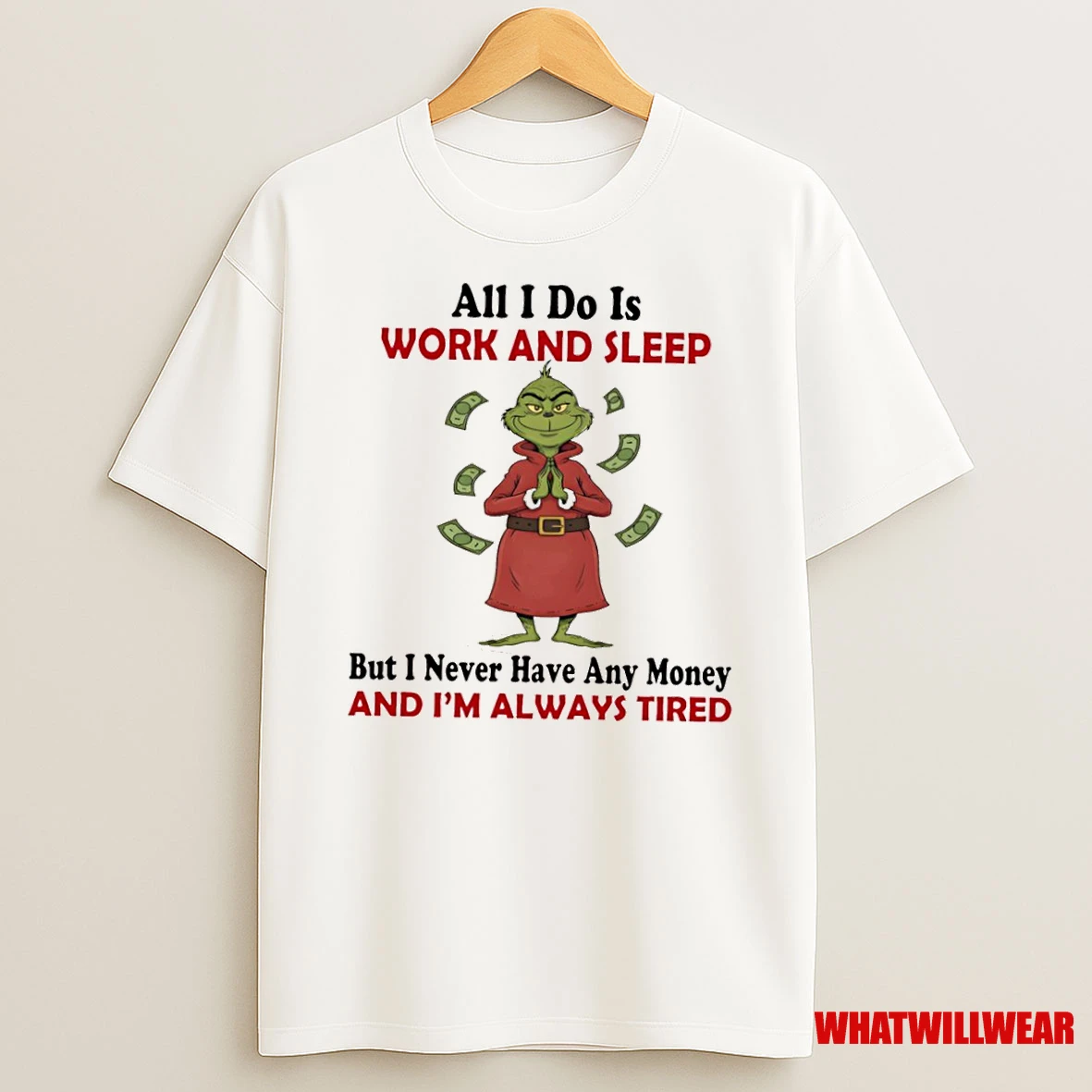 Grinhc All I Do Is Work And Sleep But I Never Have Any Money And Im Always Tired Shirts