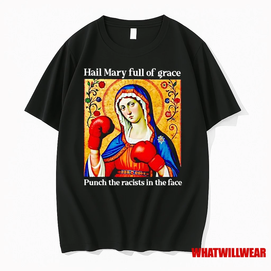 Hail Mary Full Of Grace Punch The Racists In The Face Shirts