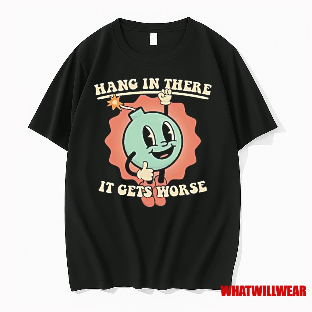 Hang In There It Gets Worse Shirts