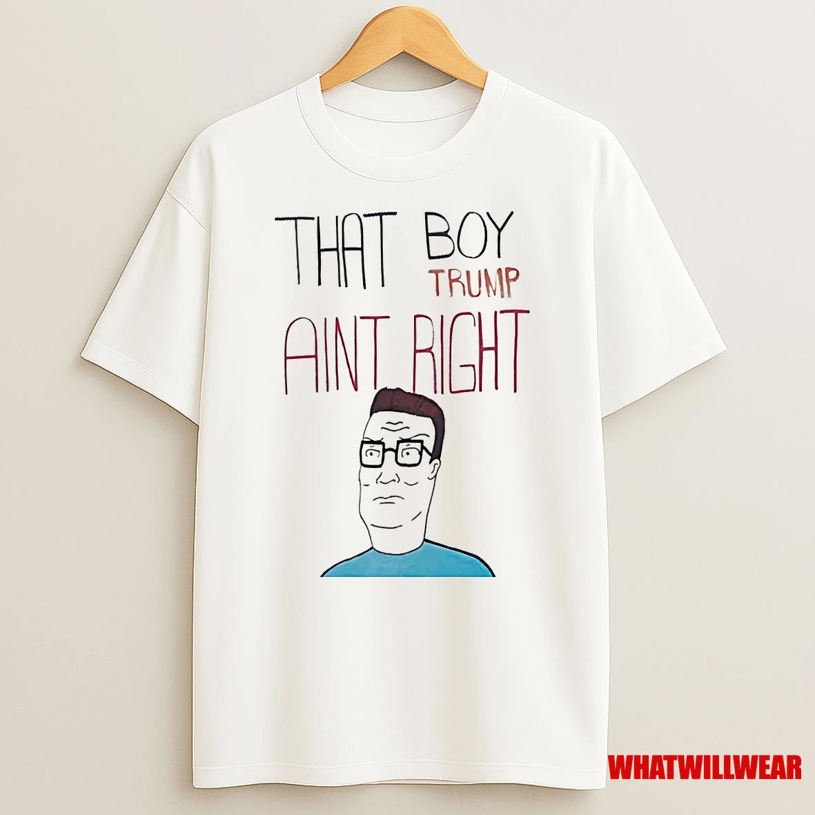 Hank Hill That Boy Trump Aint Right Shirts