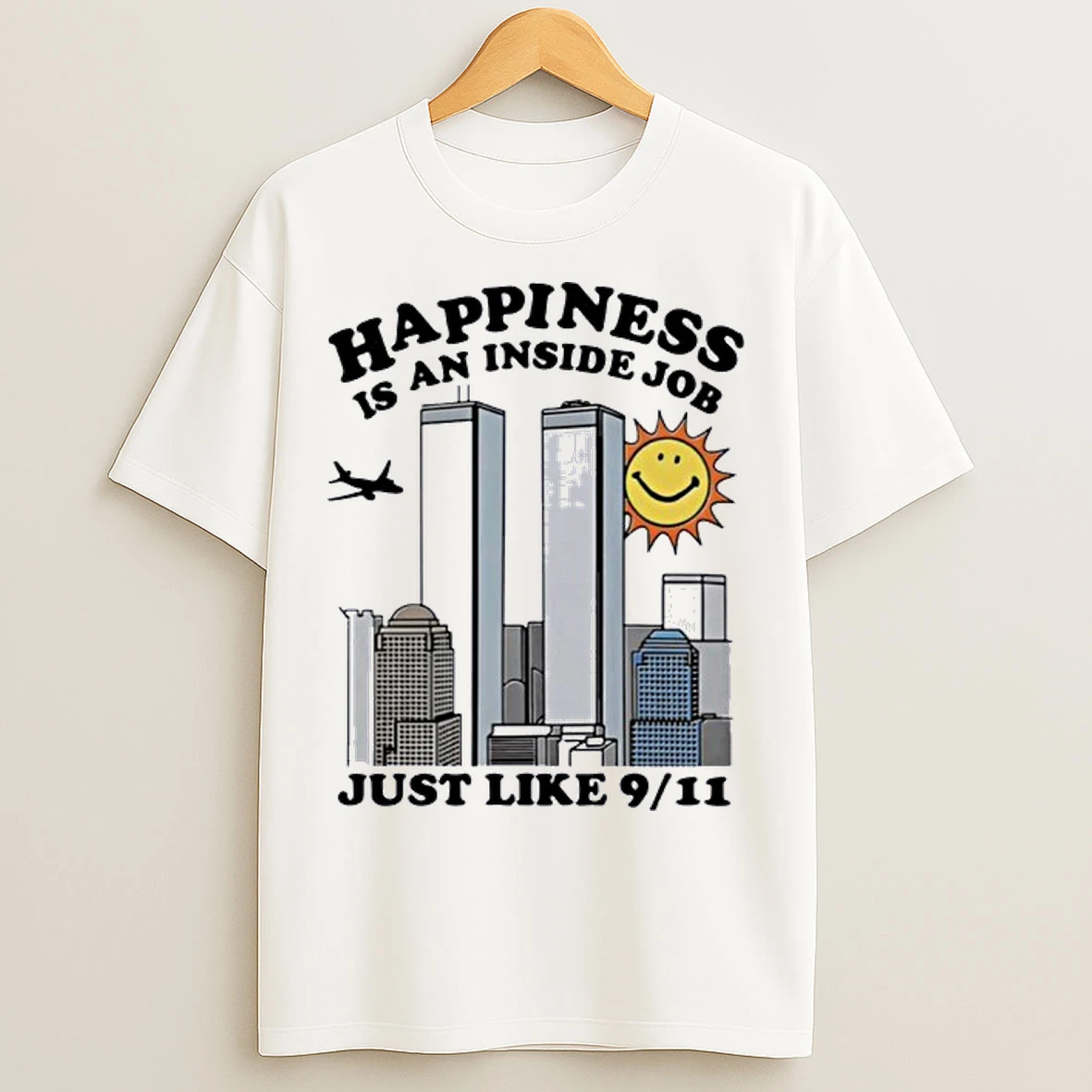 Happiness Is An Inside Job Just Like 9 11 T Shirts