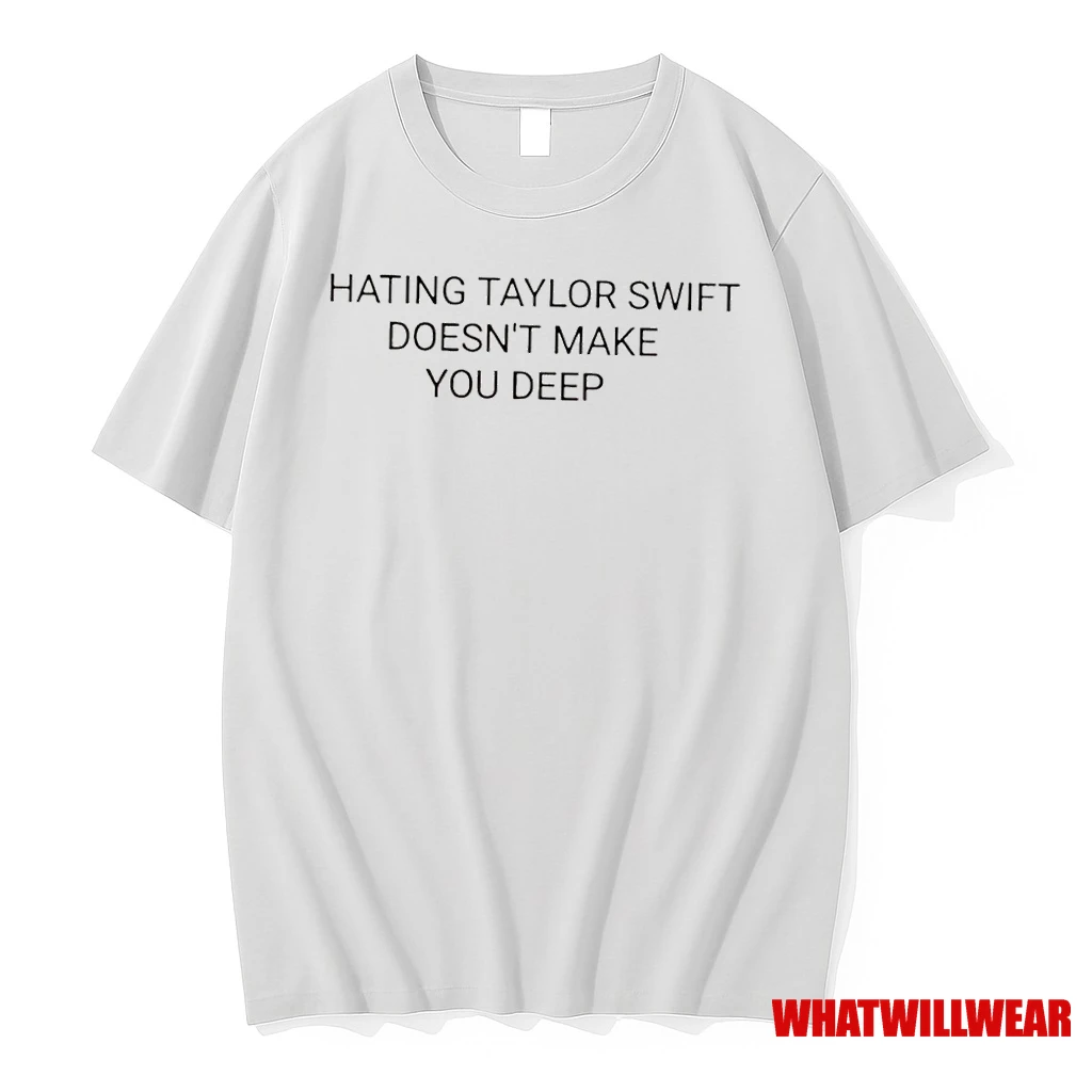 Hating Taylor Swift Doesnt Make You Deep Shirts