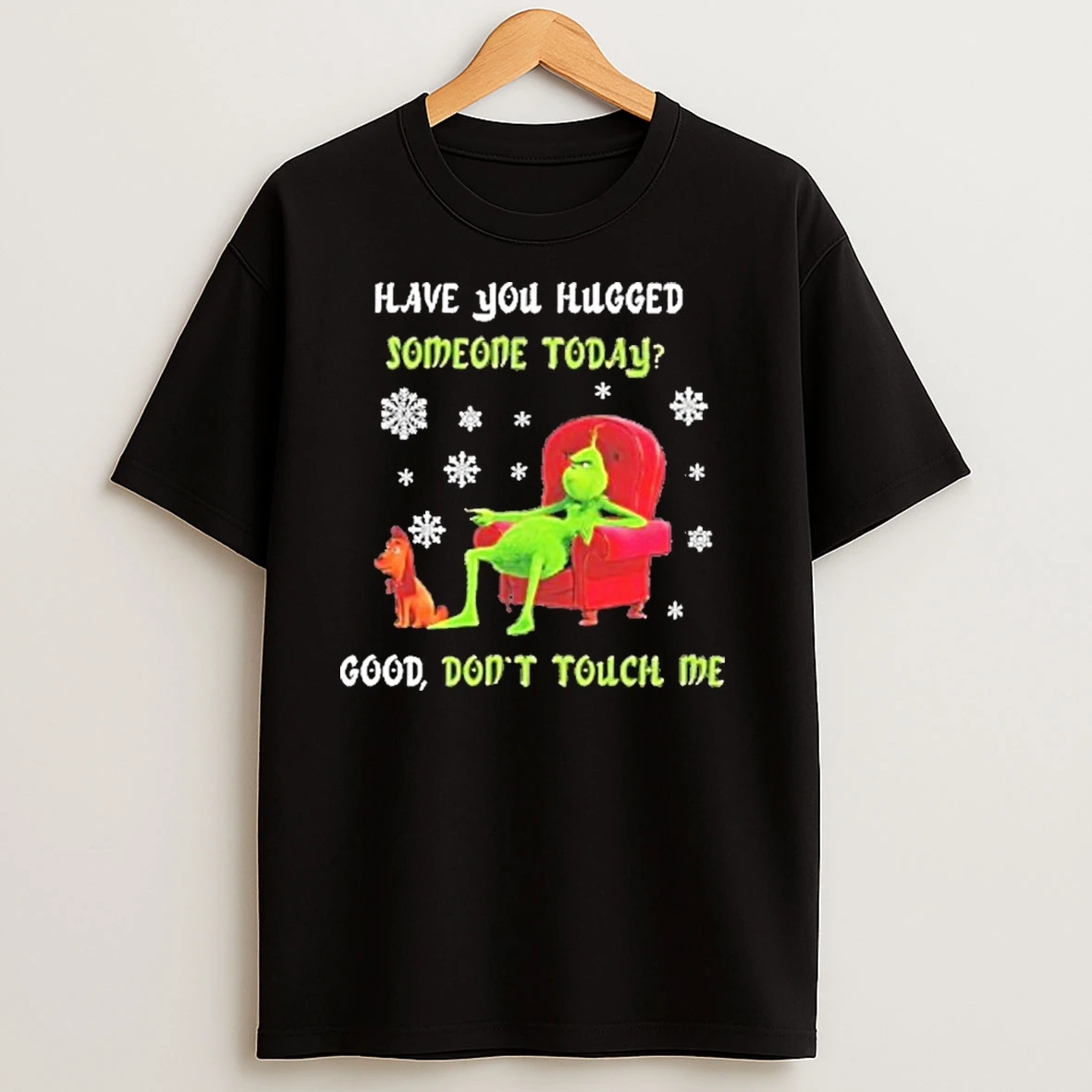 Have You Hugged Someone Today Good Dont Touch Me Grinch And Max T Shirts