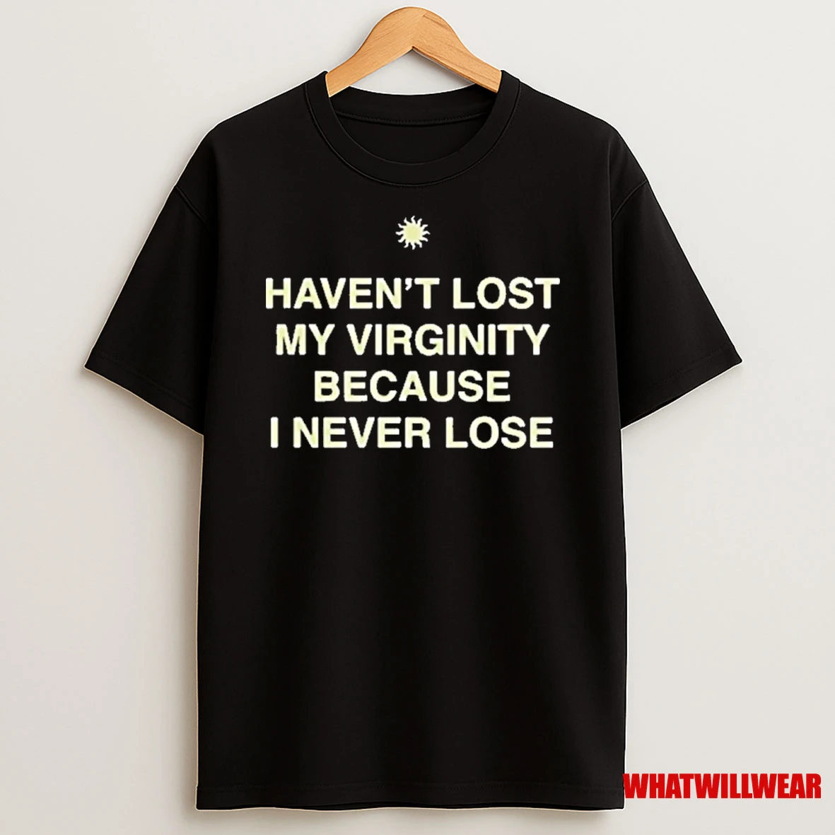 Havent Lost My Virginity Because I Never Lose Shirts