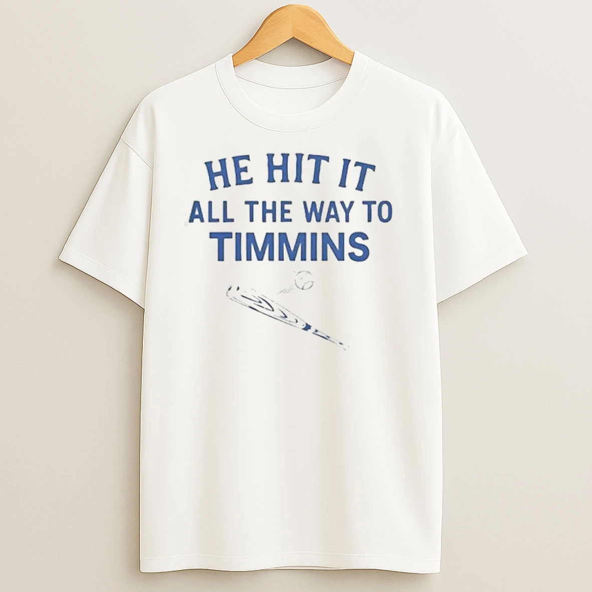 He Hit It All The Way To Timmins T Shirts