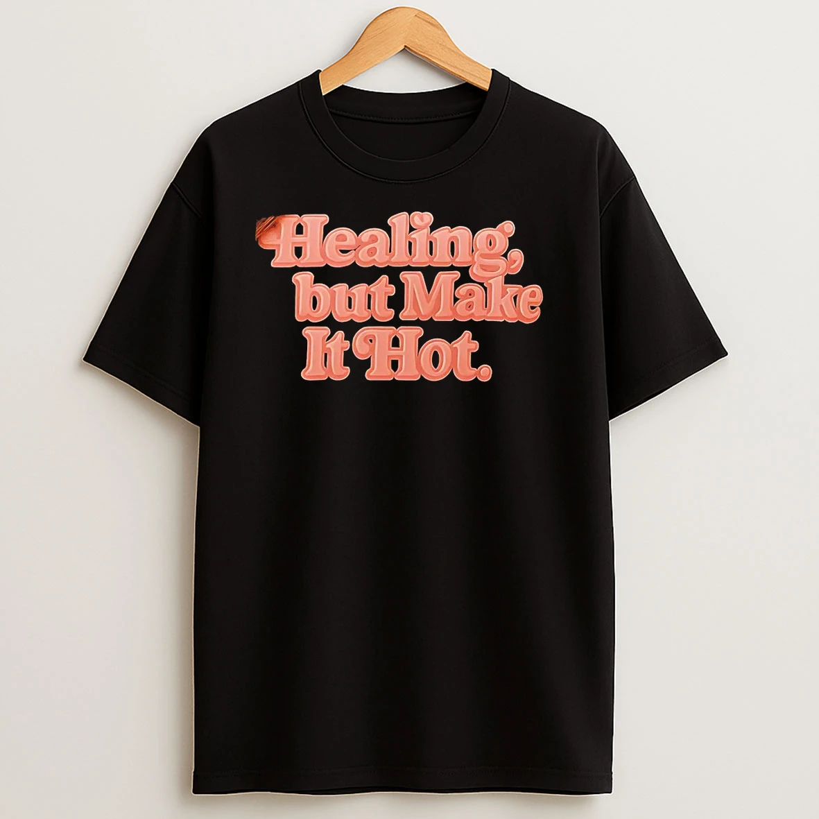 Healing But Make It Hot T Shirts