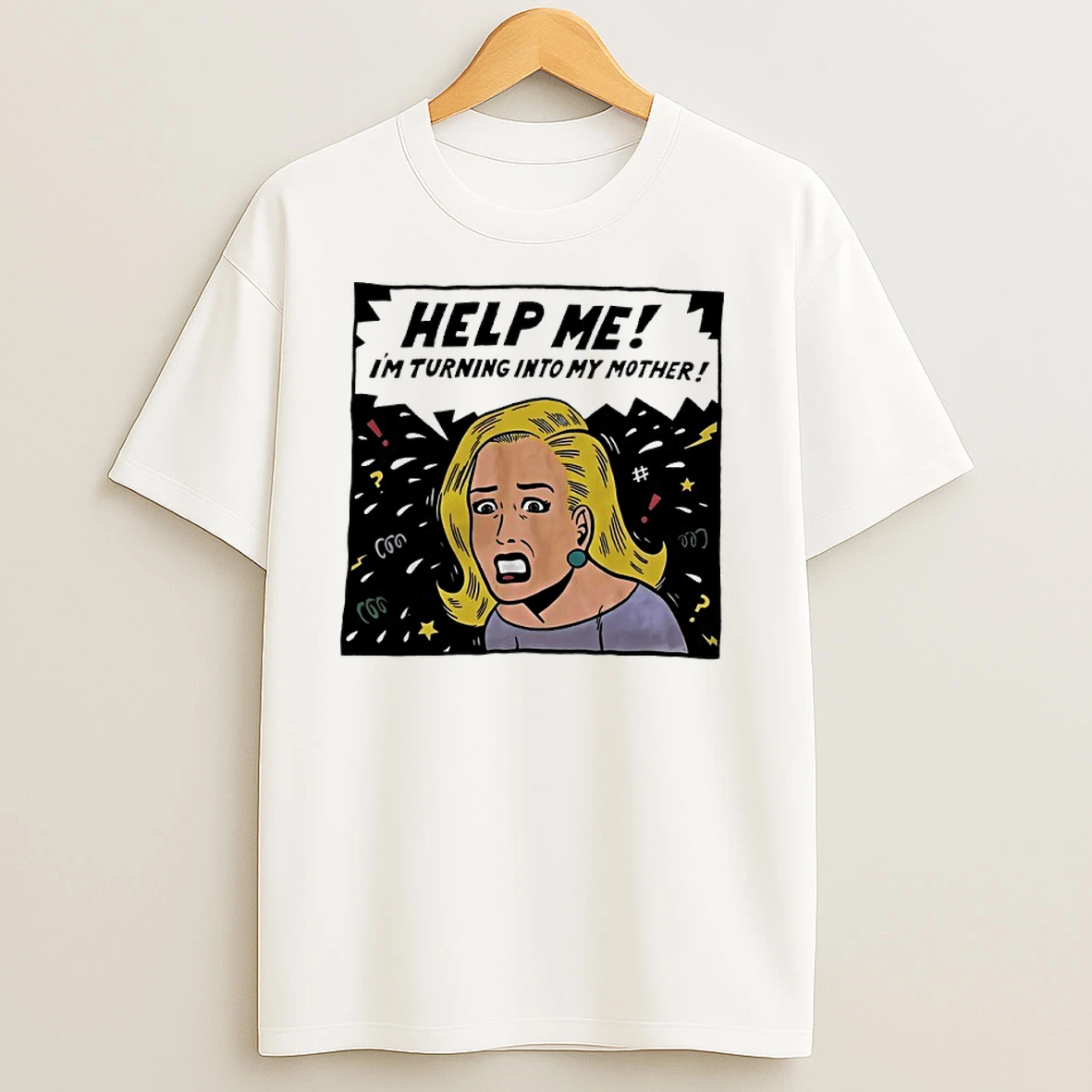 Help Me Im Turning Into My Mother T Shirts