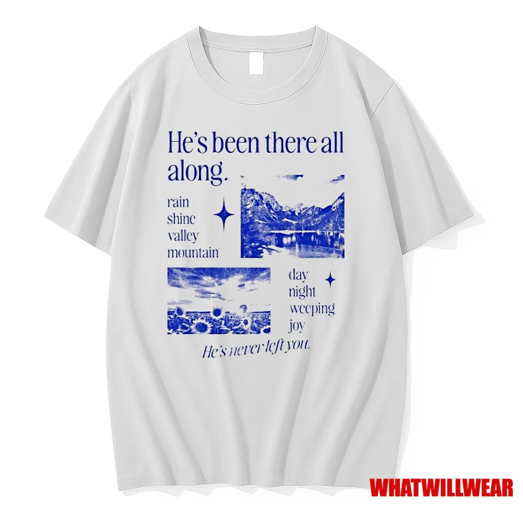 Hes Been There All Along Rain Shine Valley Mountain Day Night Weeping Joy Hes Never Left You Shirts