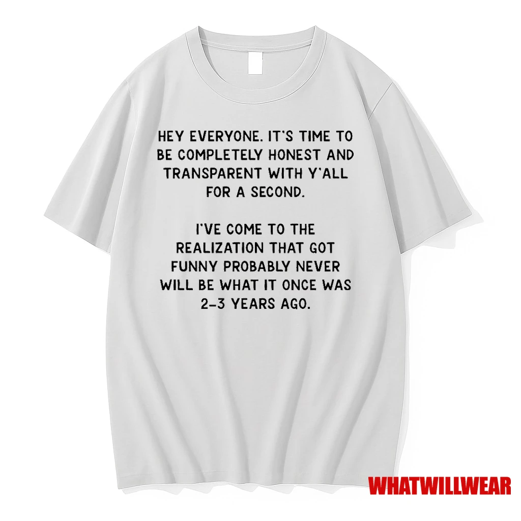 Hey Everyone Its Time To Be Completely Honest And Transparent With Yall For A Second Shirts