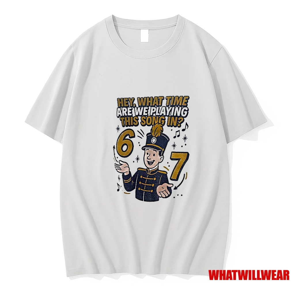 Hey What Time Are We Playing This Song In 6 7 Shirts