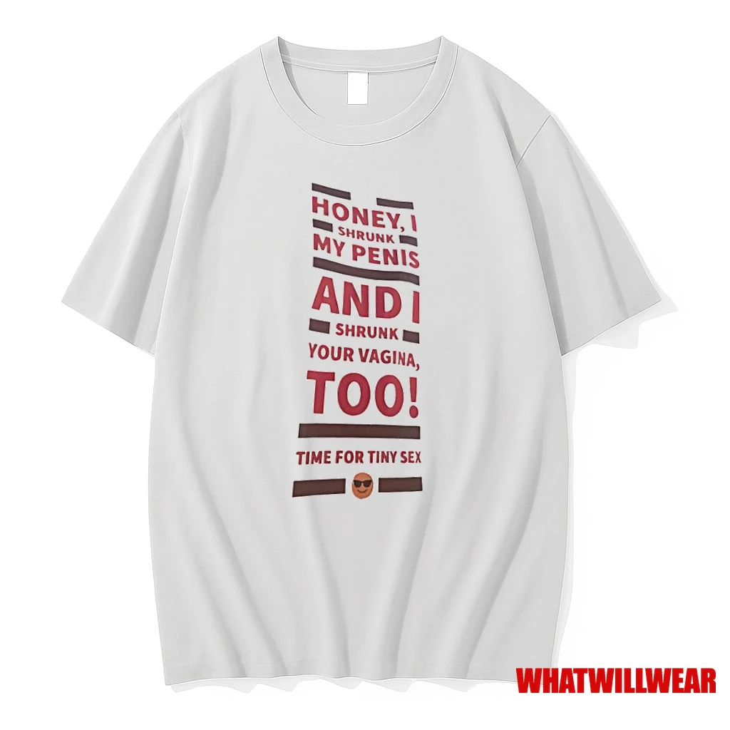 Honey I Shrunk My Penis And I Shrunk Your Vagina Too Time For Tiny Sex Shirts