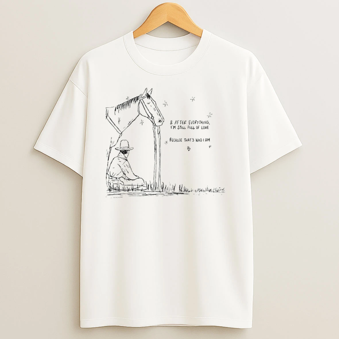 Horse Cowboy After Everything Im Still Full Of Love Because Thats Who I Am T Shirts