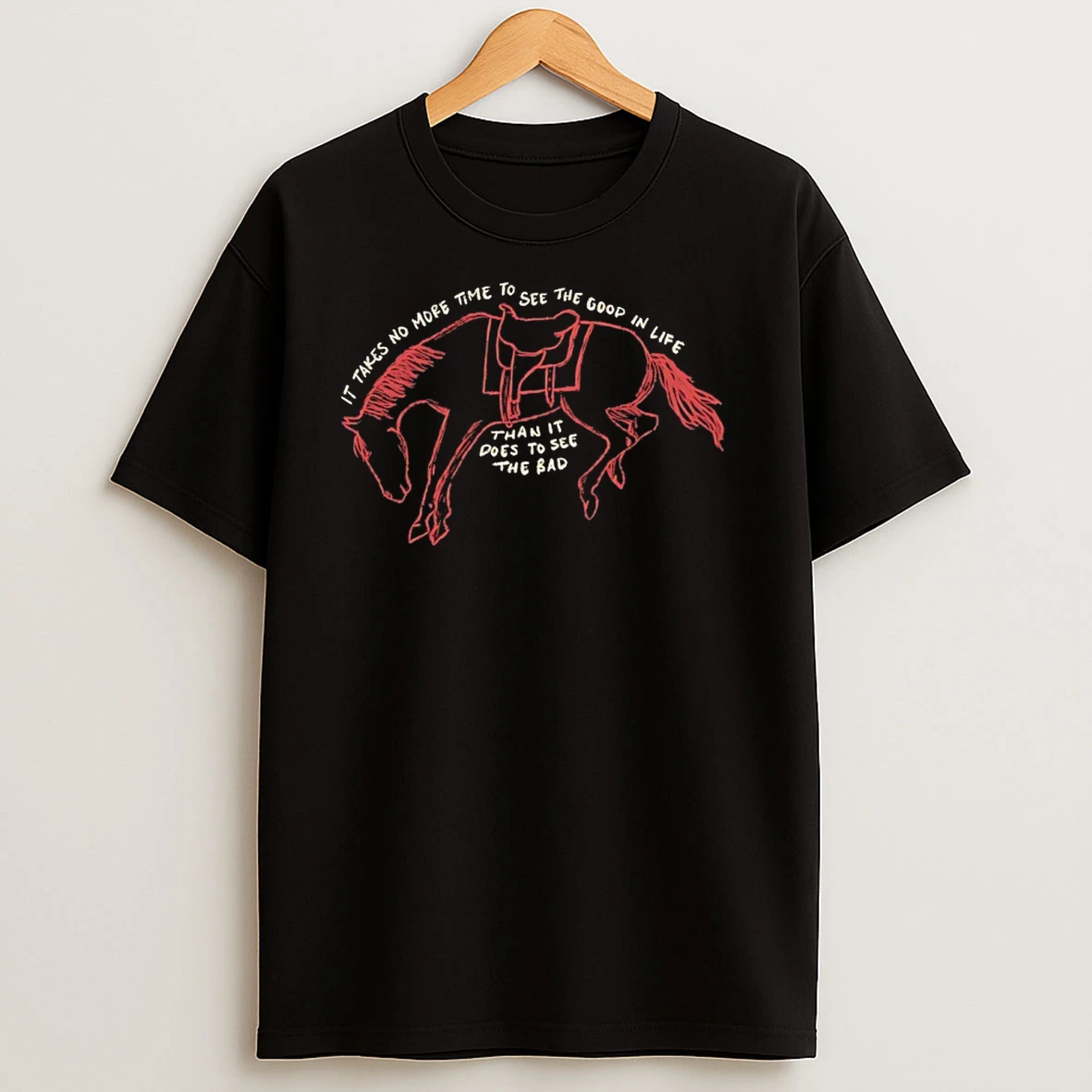 Horse It Takes No More Time To See The Goop In Life Than It Does To See The Bad T Shirts