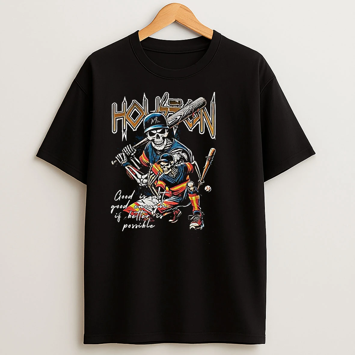 Houston Astros Baseball Good Is Not Good Enough If Better Is Possible Skeleton T Shirts