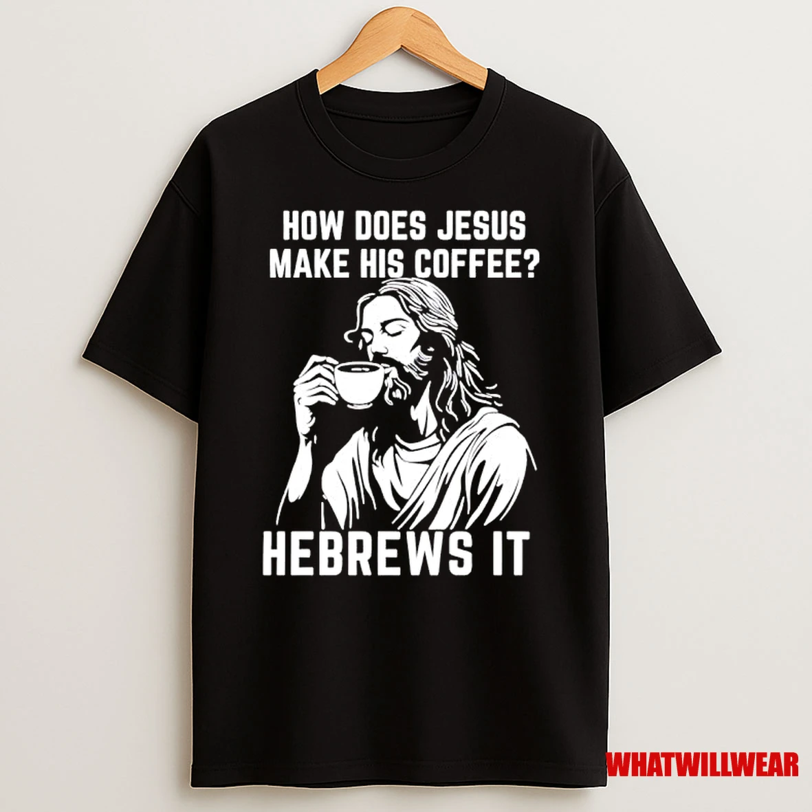 How Does Jesus Make His Coffee He Brews It Shirts