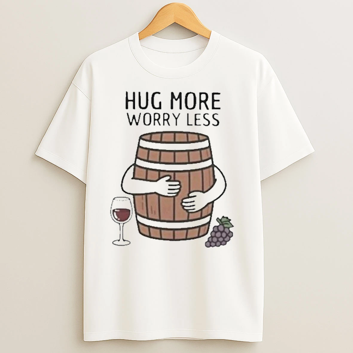 Hug Wine Barrel More Worry Less T Shirts