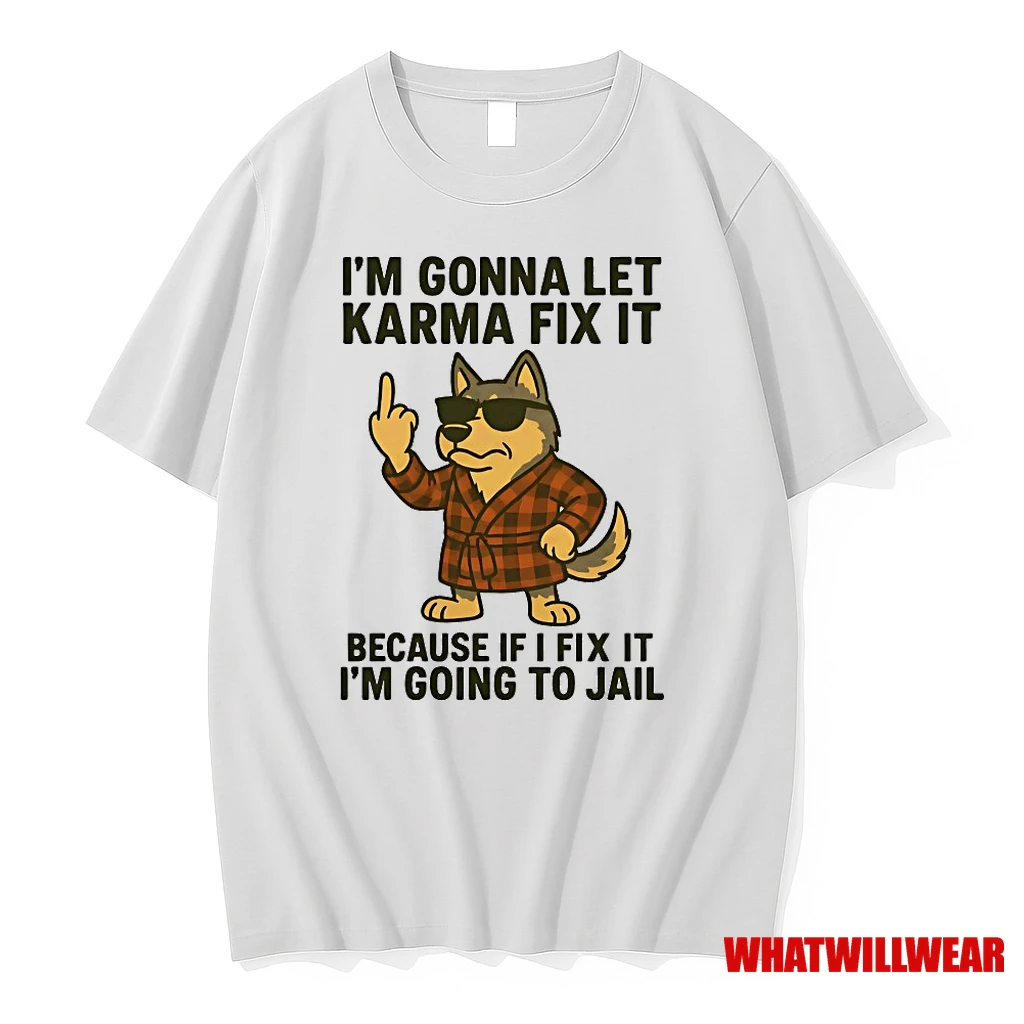 Husky Im Gonna Let Karma Fix It Because If I Fix It Im Going To Jail Shirts
