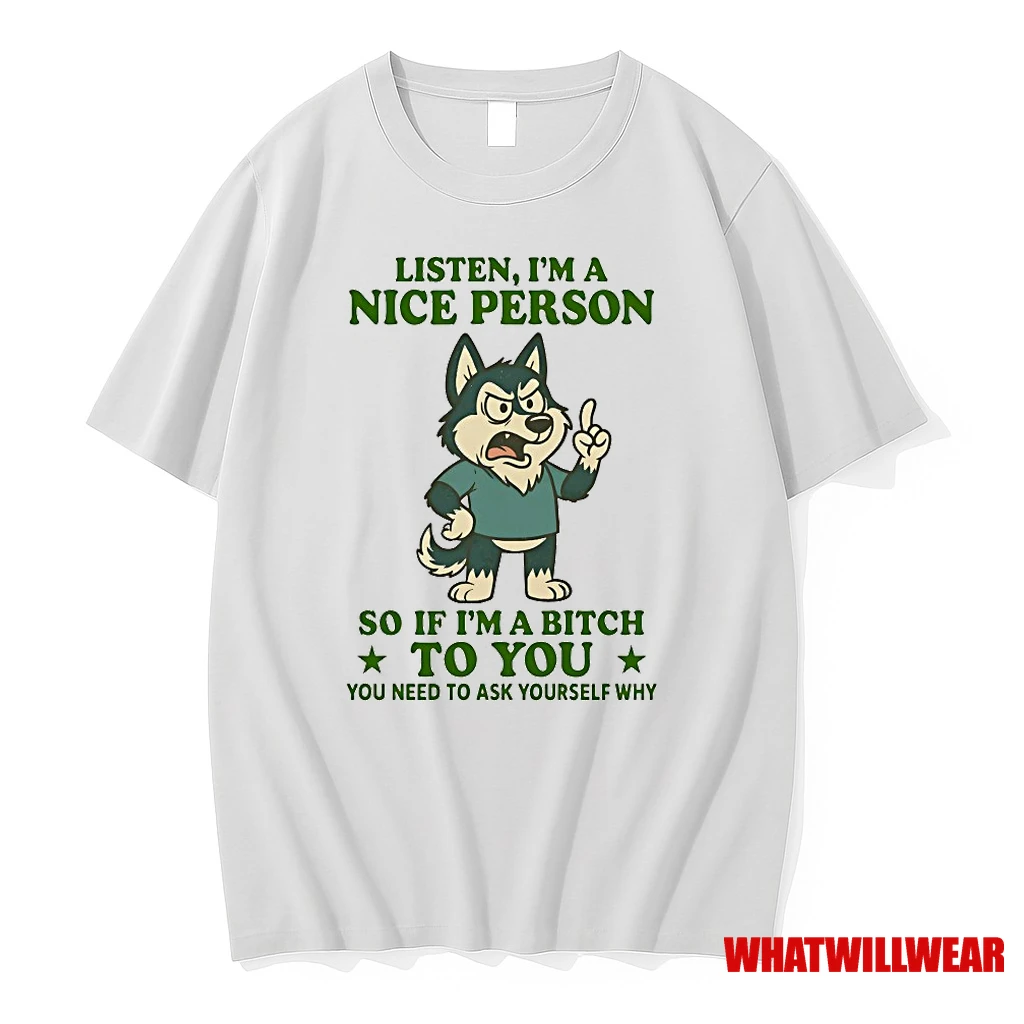 Husky Listen Im A Nice Person So If Im A Bitch To You You Need To Ask Yourself Why Shirts