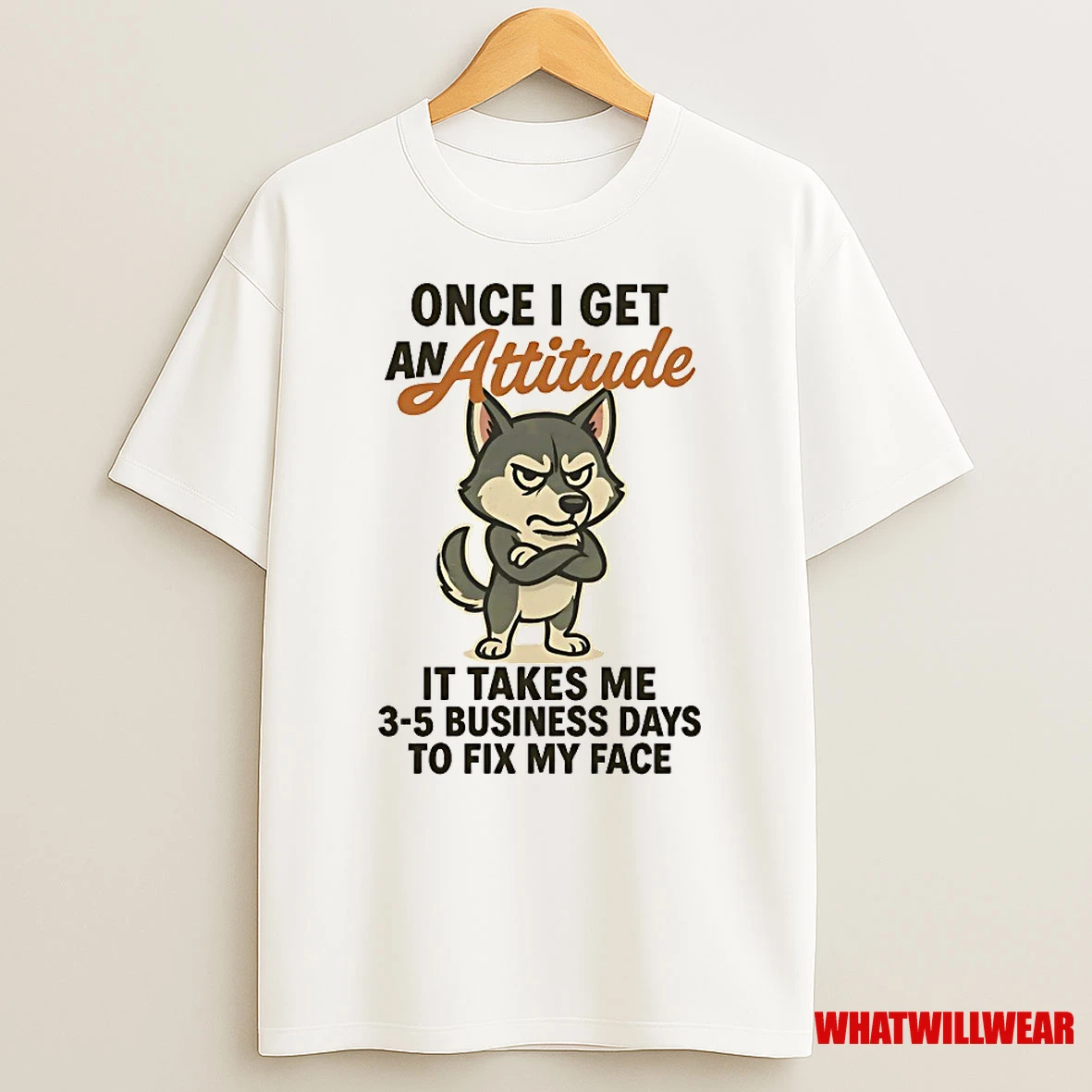 Husky Once I Get An Attitude It Takes Me 3 5 Business Days Shirts