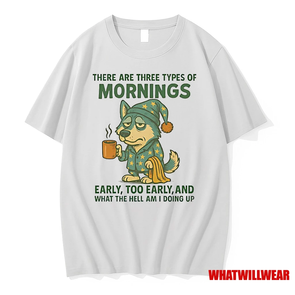 Husky There Are Three Types Of Mornings Early Too Early And What The Hell Am I Doing Up Shirts