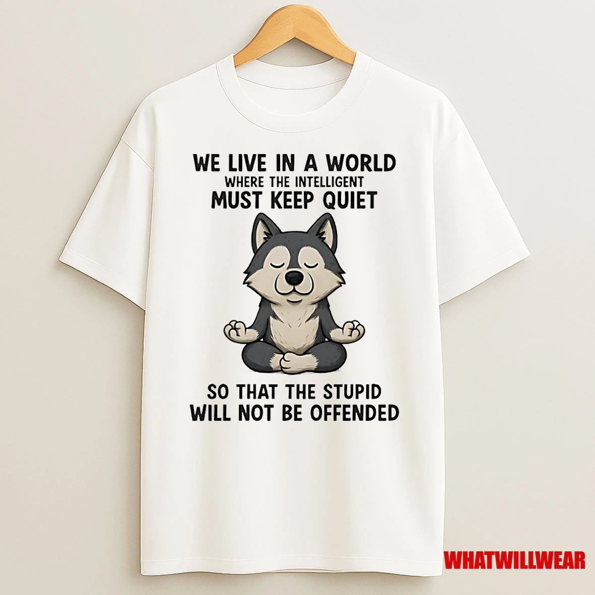 Husky We Live In A World Must Keep Quiet So That The Stupid Shirts
