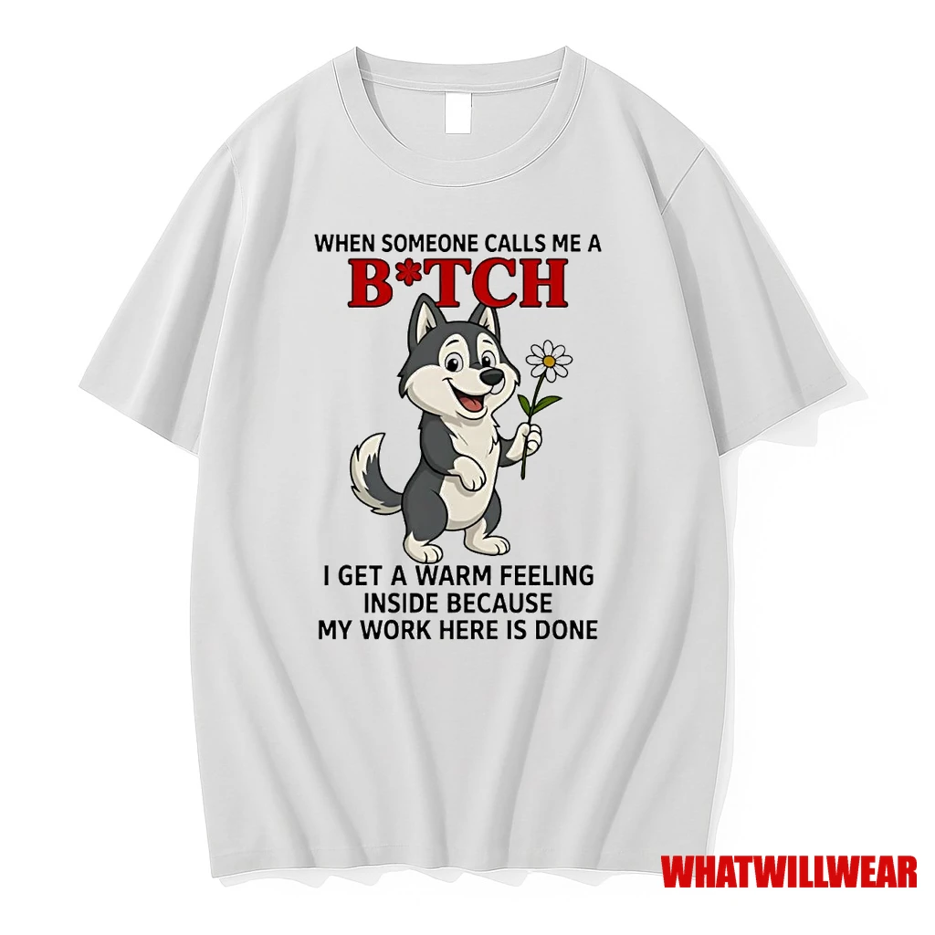 Husky When Someone Calls Me A Bitch I Get A Warm Feeling Inside Shirts