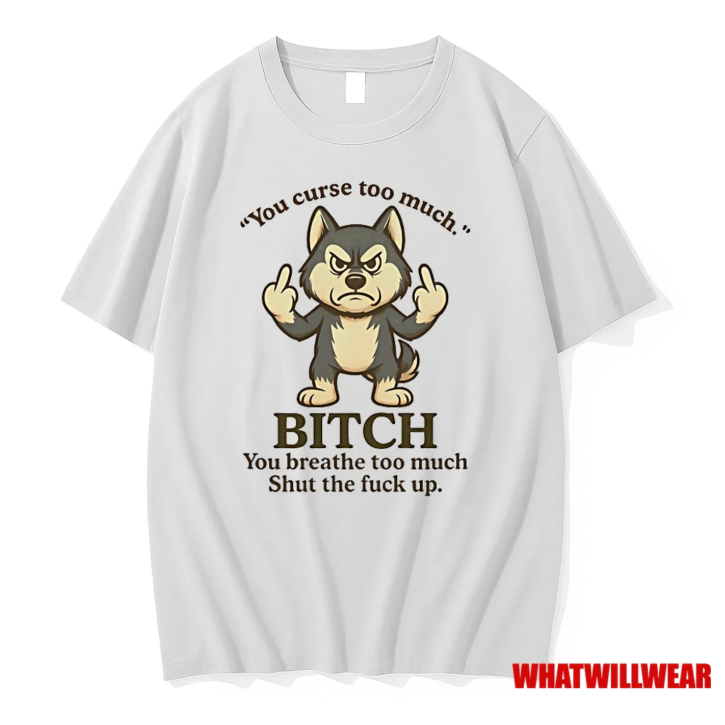 Husky You Curse Too Much Bitch You Breathe Too Much Shut The Fuck Up Shirts