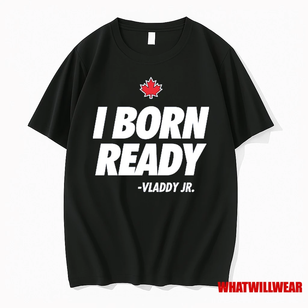 I Born Ready Vladimir Guerrero Jr Toronto Blue Jays Mlb 2025 Shirts