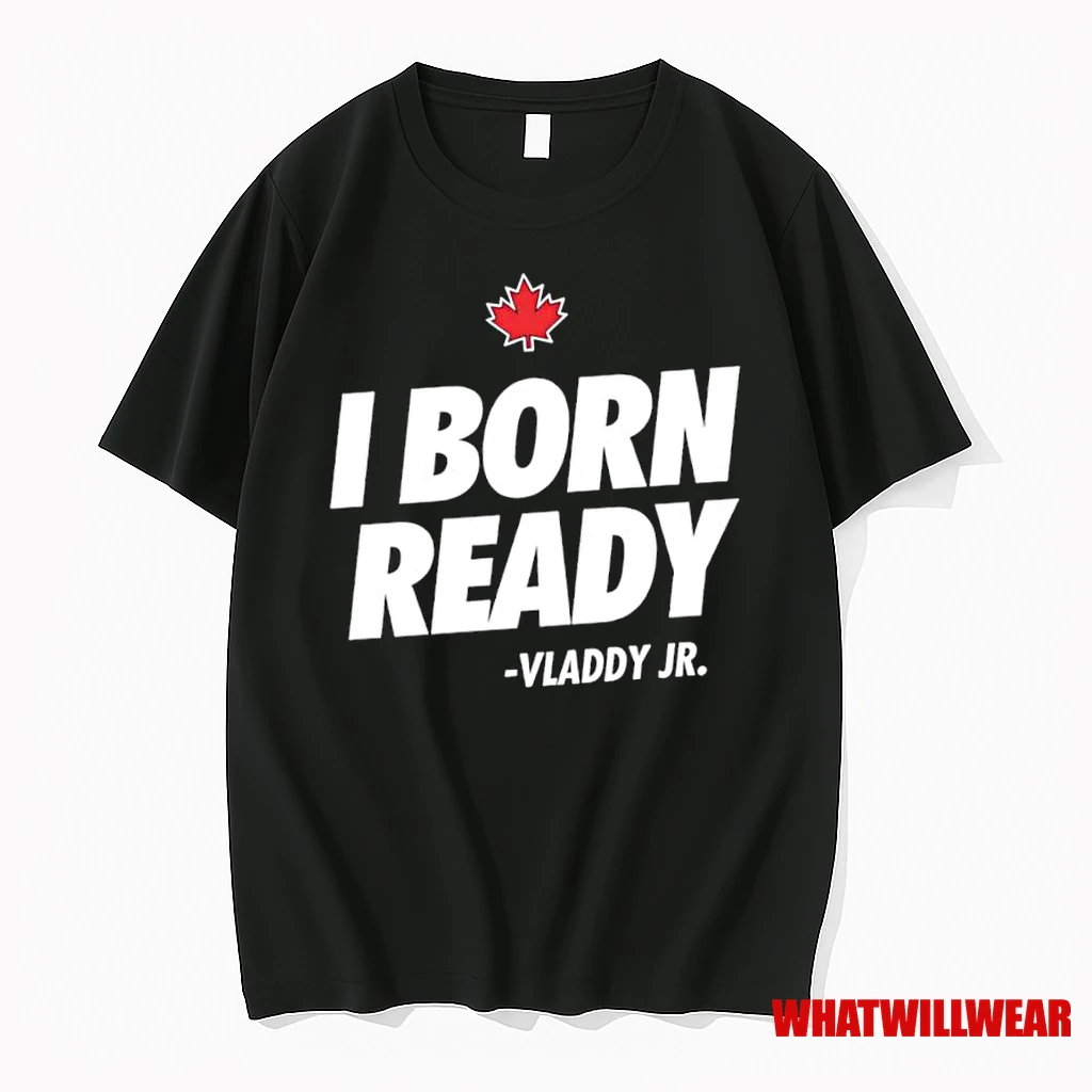 I Born Ready Vladimir Guerrero Jr Toronto Blue Jays Shirts