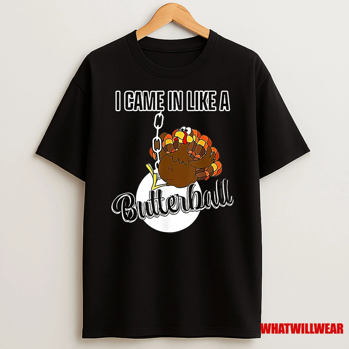 I Came In Like A Butterball Happy Thanksgiving Turkey Day Shirts