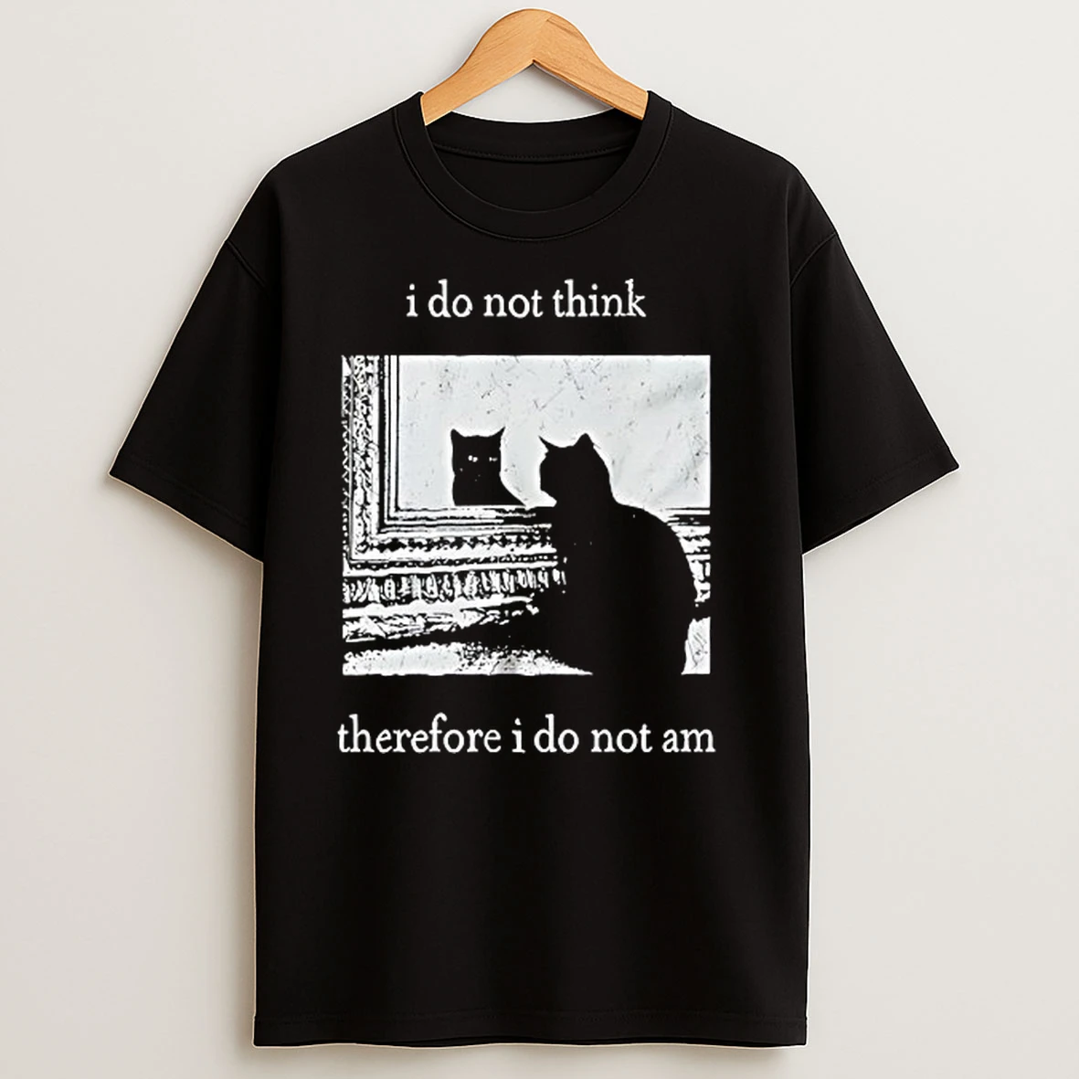I Do Not Think Therefore I Do Not Am Cat T Shirts