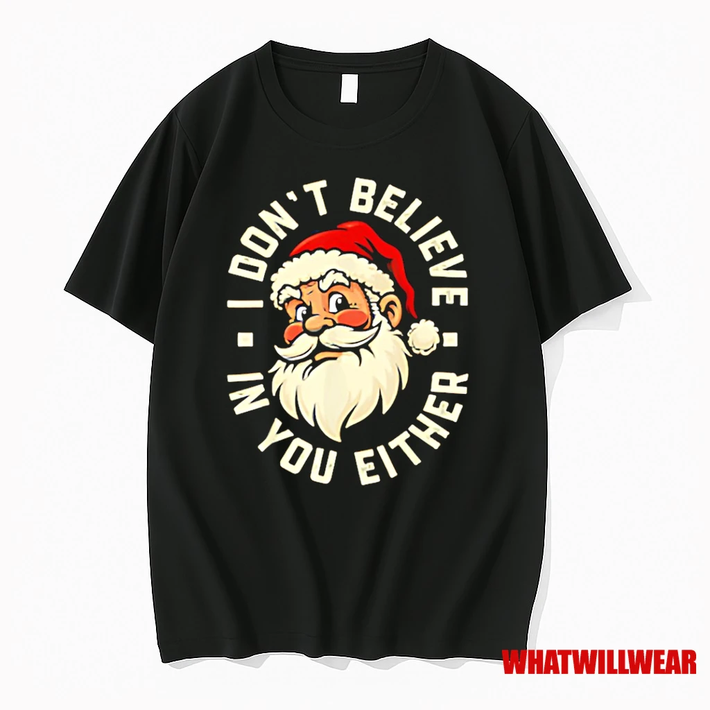 I Dont Believe In You Either Santa Christmas Shirts