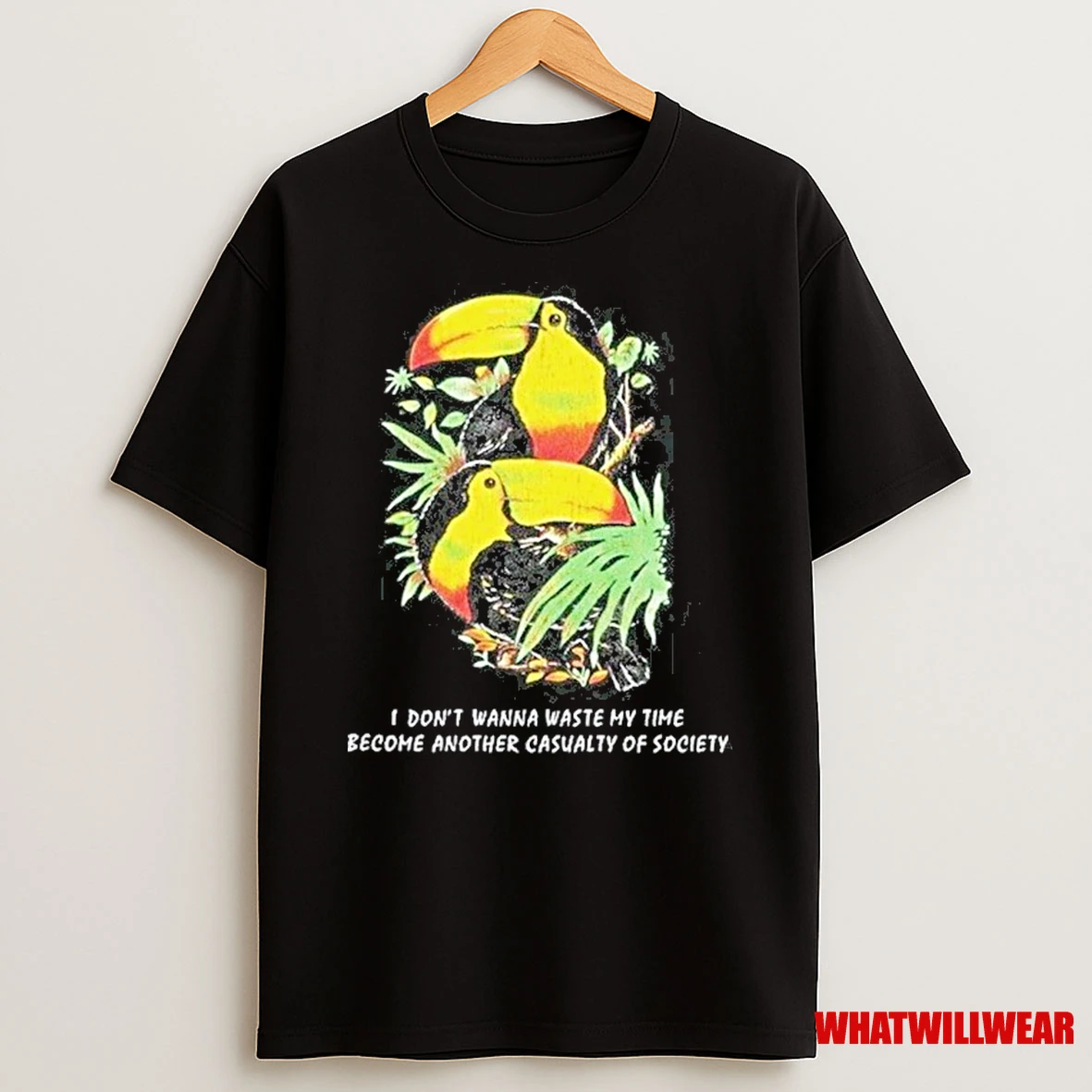 I Dont Want To Waste My Time Become Another Casualty Of Society Toucan Wildlife Shirts
