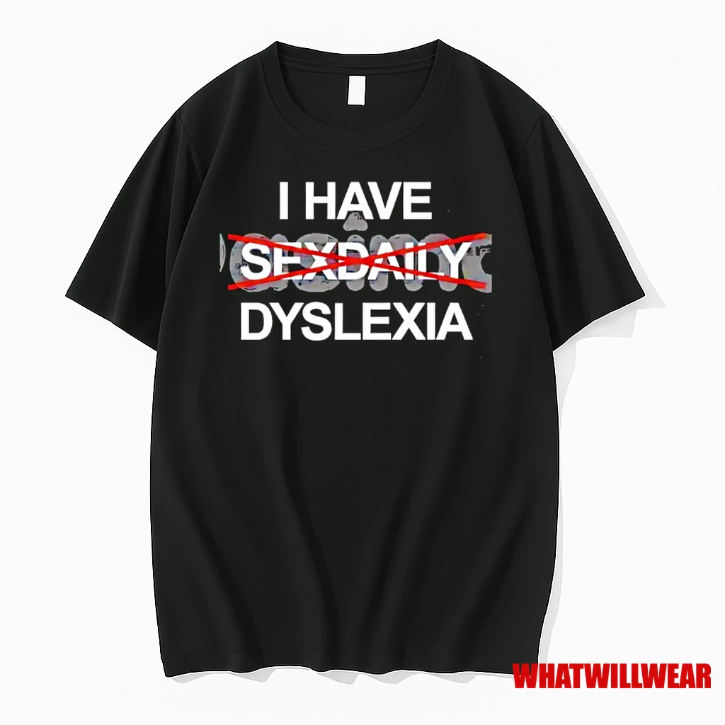 I Have Dyslexia Shirts