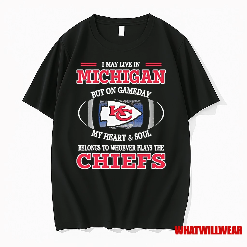 I May Live In Michigan But On Gameday My Heart And Soul Belongs To Whoever Plays The Kc Chiefs 2025 Shirts