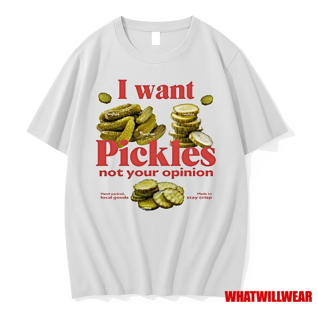 I Want Pickles Not Your Opinion Hand Packed Local Goods Made To Stay Crisp Shirts
