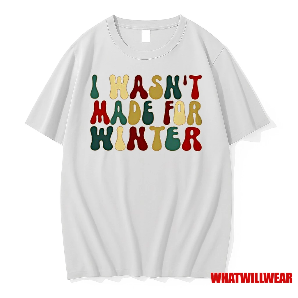 I Wasnt Made For Winte Shirts