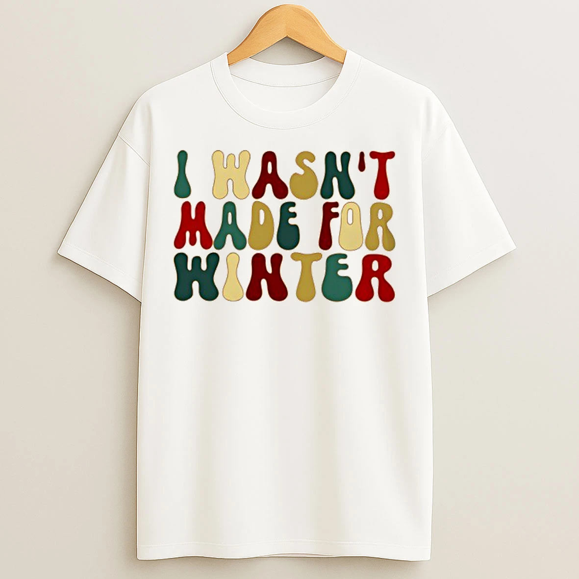 I Wasnt Made For Winte T Shirts