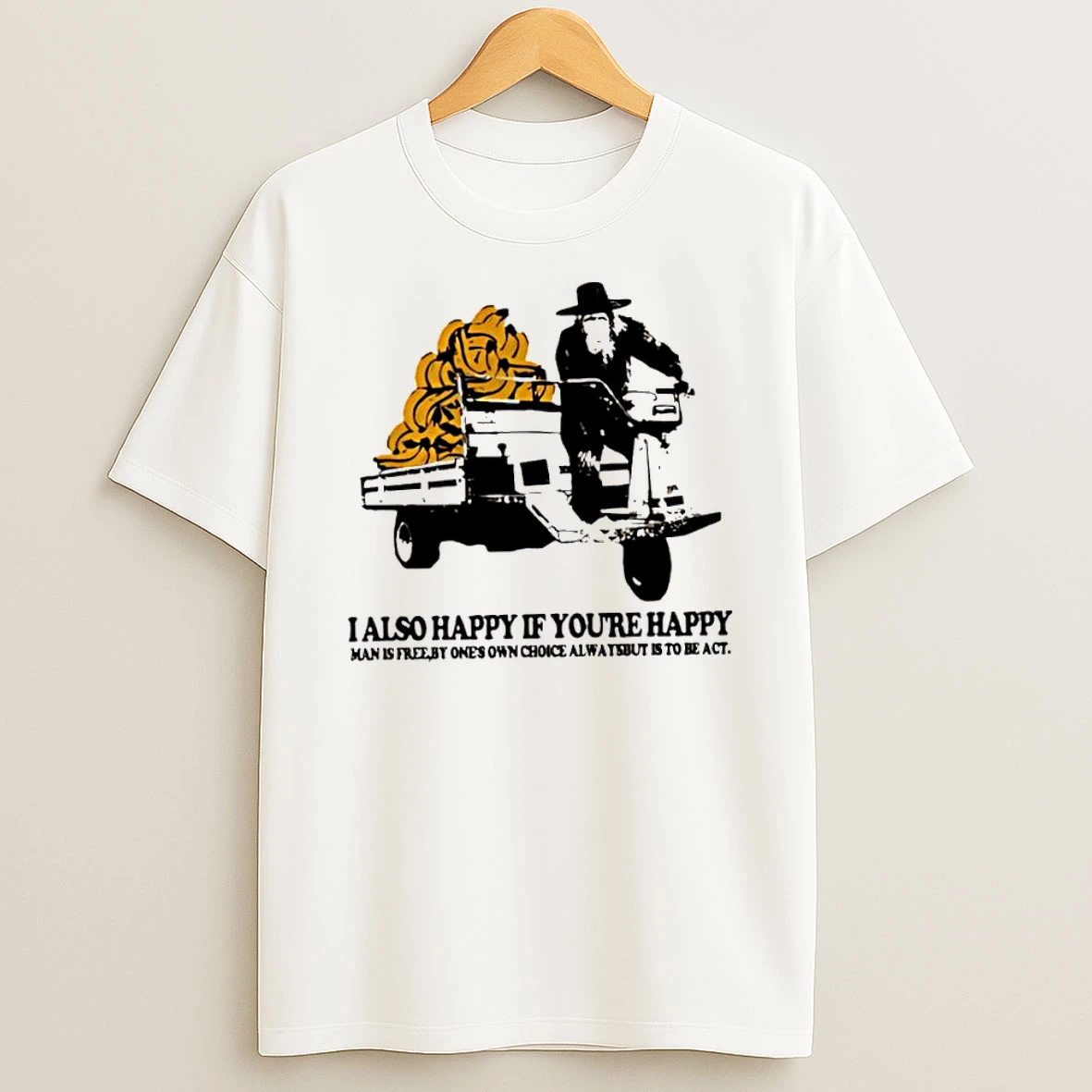 I Also Happy If Youre Happy Man Is Free By Ones Own Choice Always It Is To Be Act Shirts