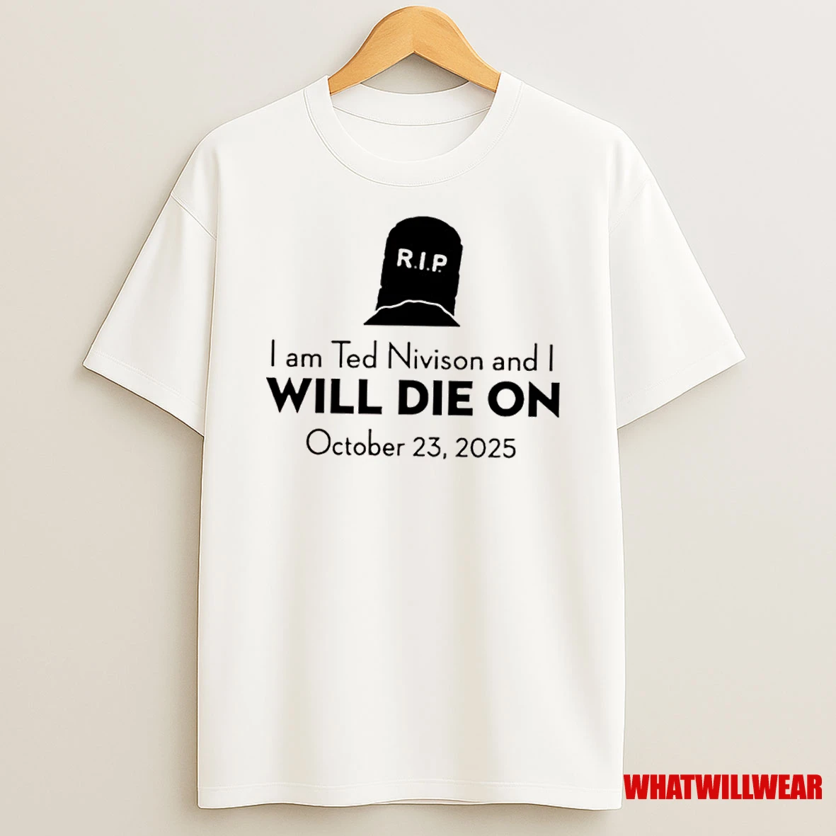 I Am Ted Nivison And I Will Die On October 23rd 2025 Shirts