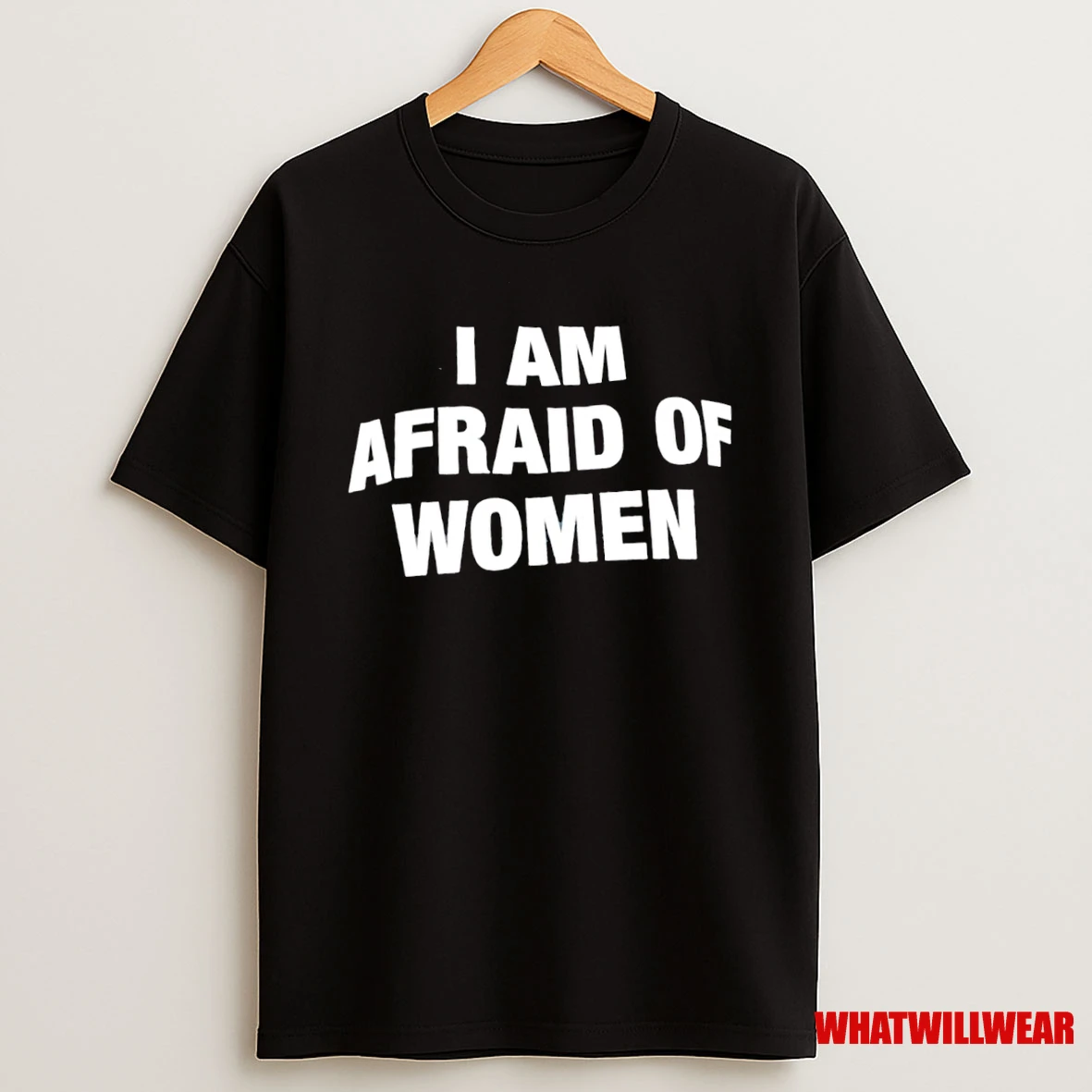 I Am Afraid Of Women Shirts