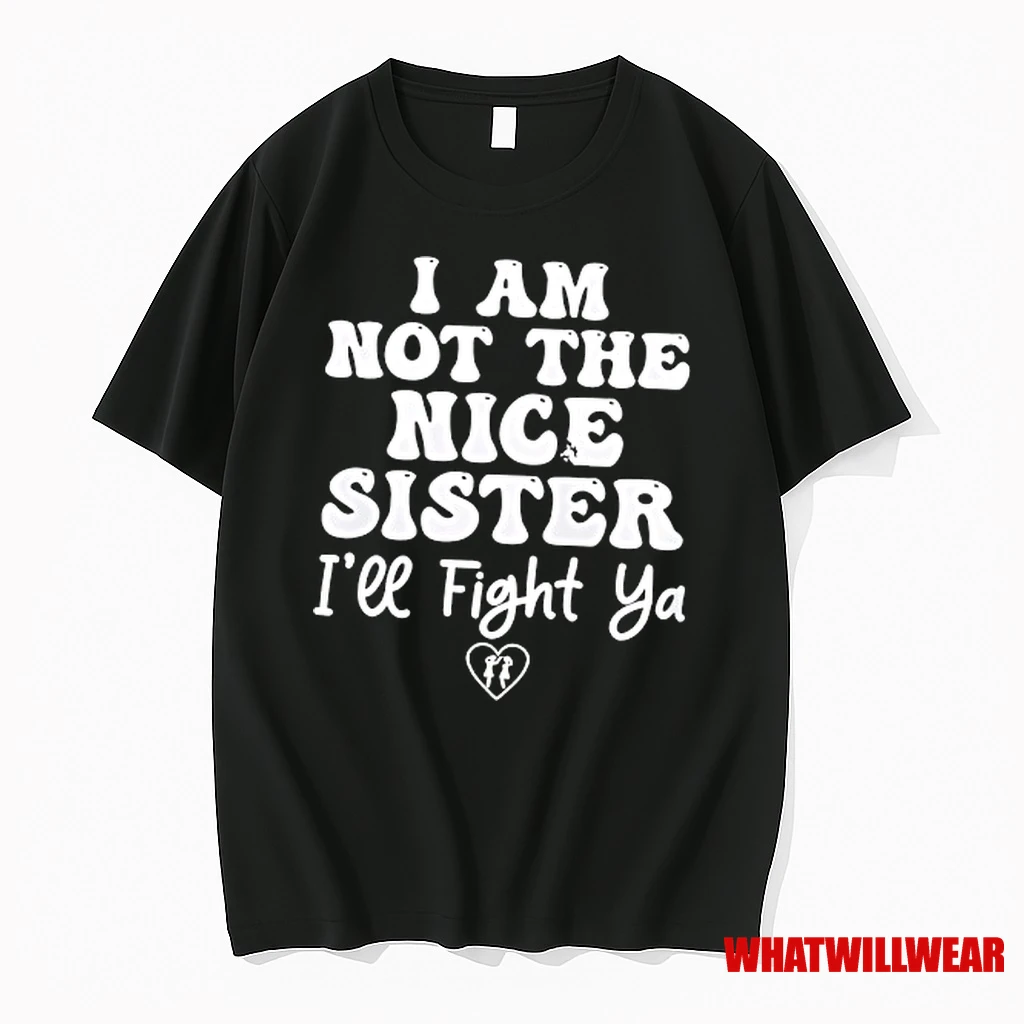 I Am Not The Nice Sister Ill Fight Ya Shirts