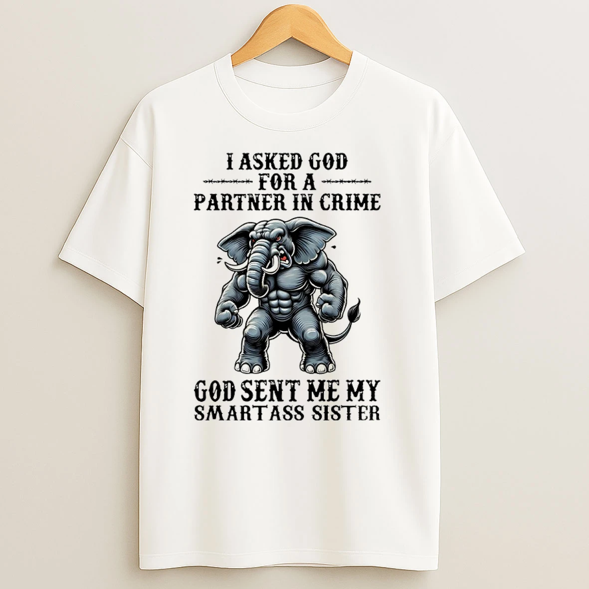 I Asked God For A Partner In Crime Elephant T Shirts