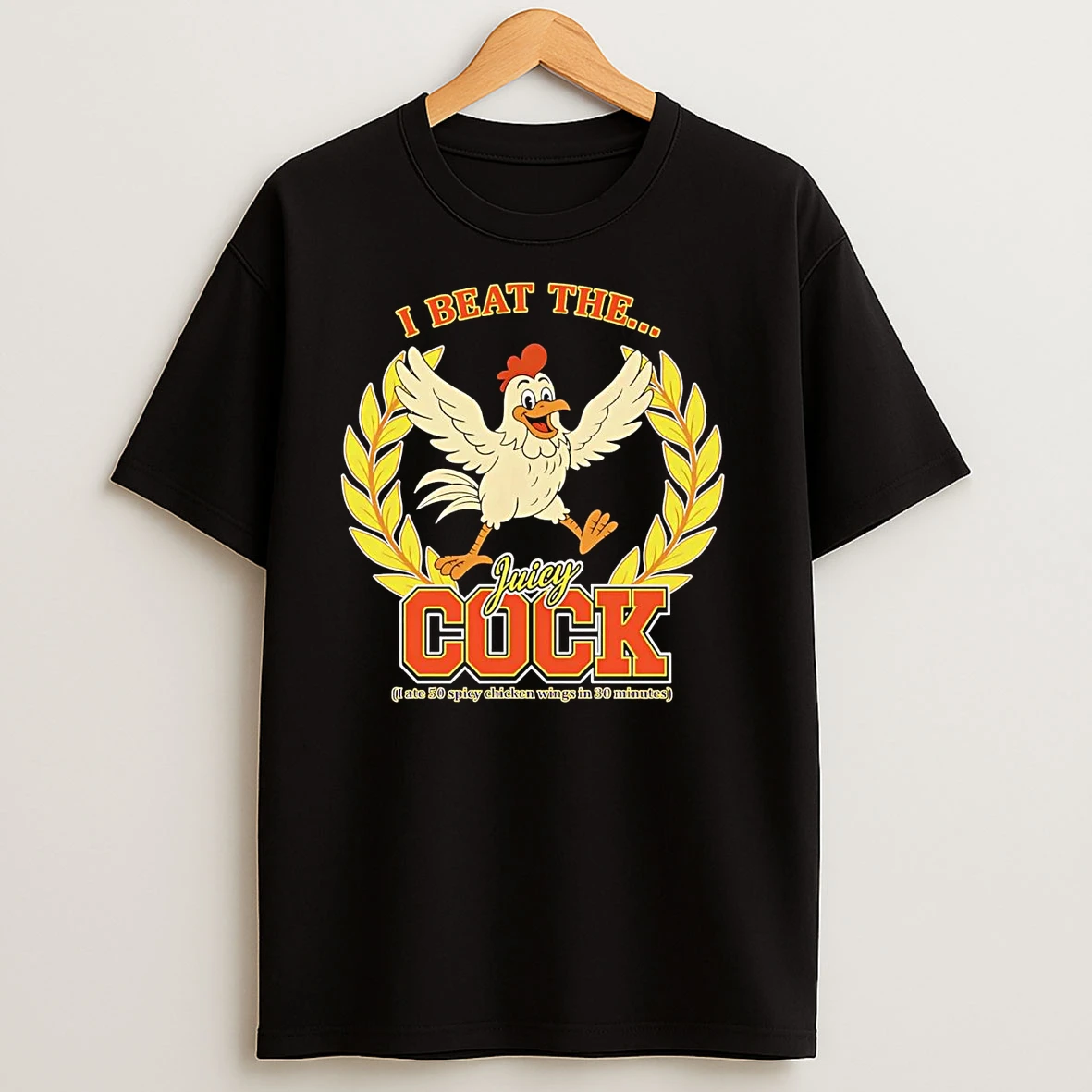 I Beat The Juicy Cock I Ate 50 Spicy Chicken Wings In 30 Minutes T Shirts