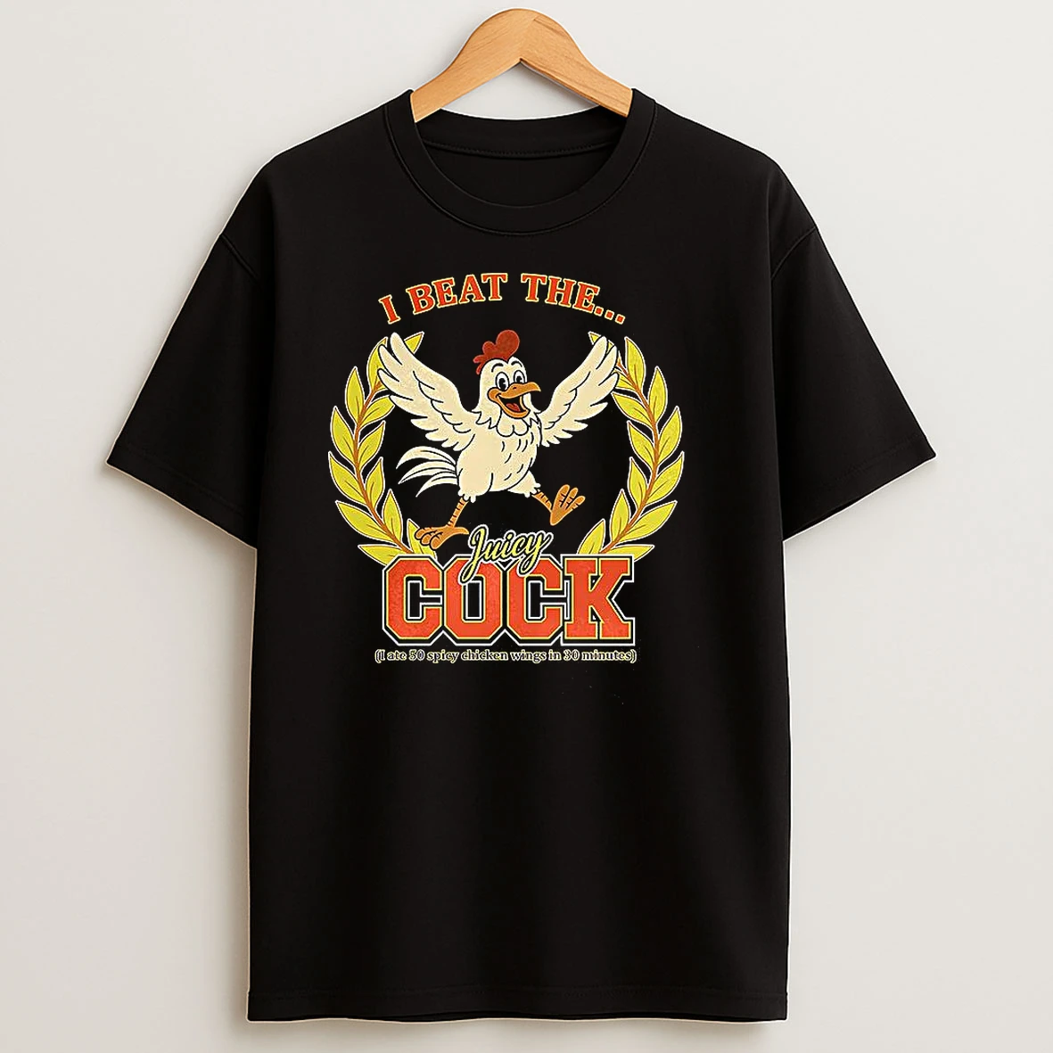 I Beat The Juicy Cock I Ate 50 Spicy Chicken Wings In 30 Minutes Fastfood Lover T Shirts