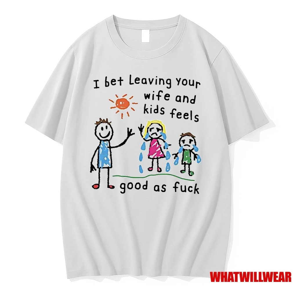 I Bet Leaving Your Wife And Kids Feels Good As Fuck Ornaments Shirts