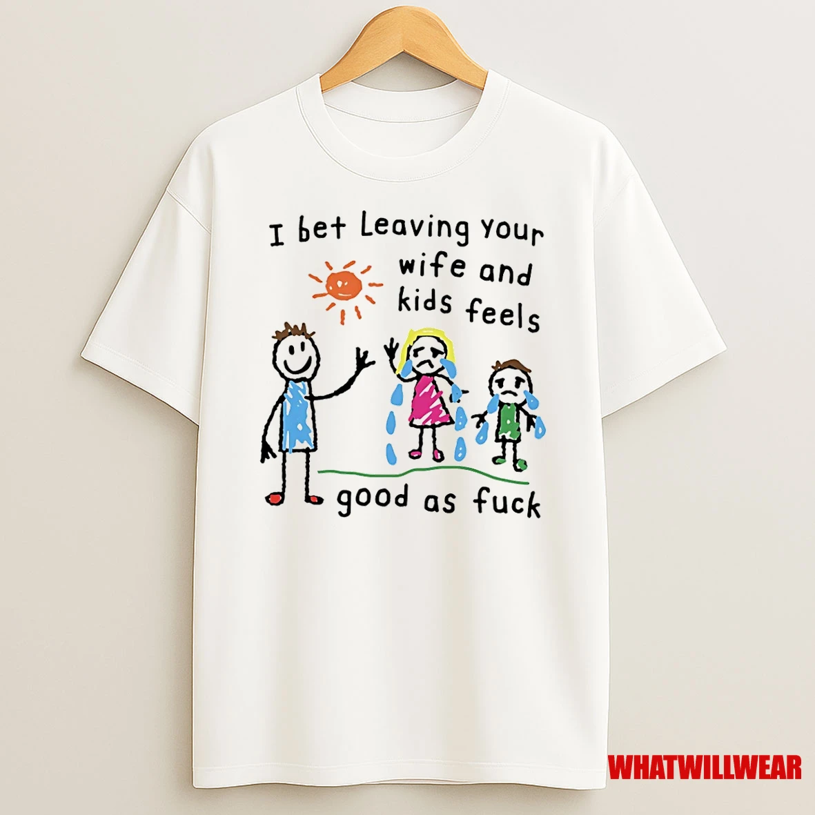 I Bet Leaving Your Wife And Kids Feels Good As Fuck Paint Shirts