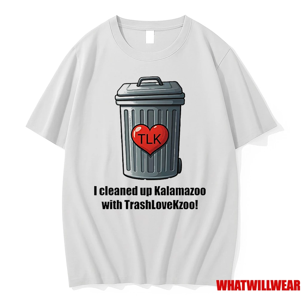 I Cleaned Up Kalamazoo With Trashlovekzoo Shirts