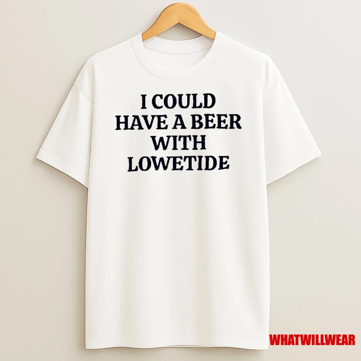 I Could Have A Beer With Lowetide Shirts