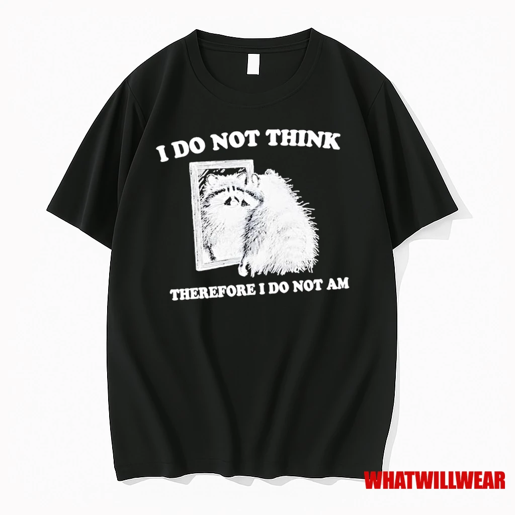 I Do Not Think Therefore I Do Not A Raccoon Shirts